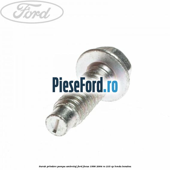 Surub prindere pompa ambreiaj Ford Focus 1998-2004 RS 215 cp HMDA benzina