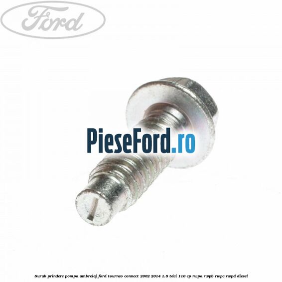 Surub prindere pompa ambreiaj Ford Tourneo Connect 2002-2014 1.8 TDCi 110 cp RWPA, RWPB, RWPC, RWPD diesel