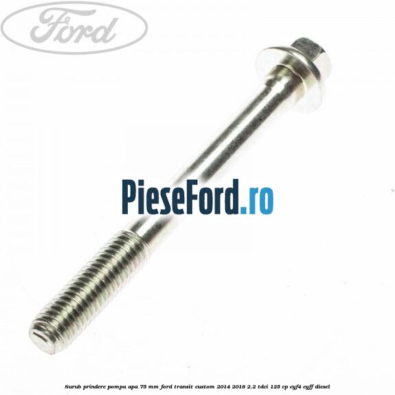 Surub prindere pompa apa 75 mm Ford Transit Custom 2014-2018 2.2 TDCi 125 cp CYF4, CYFF diesel