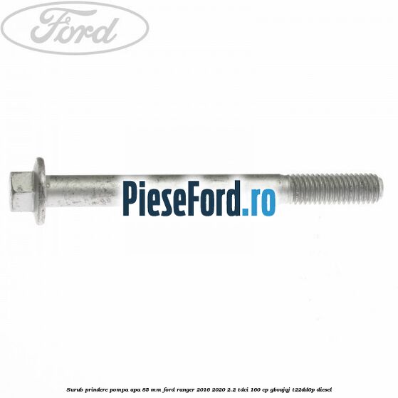 Surub prindere pompa apa 85 mm Ford Ranger 2016-2020 2.2 TDCi 160 cp GBVAJQJ, T22DD0P diesel