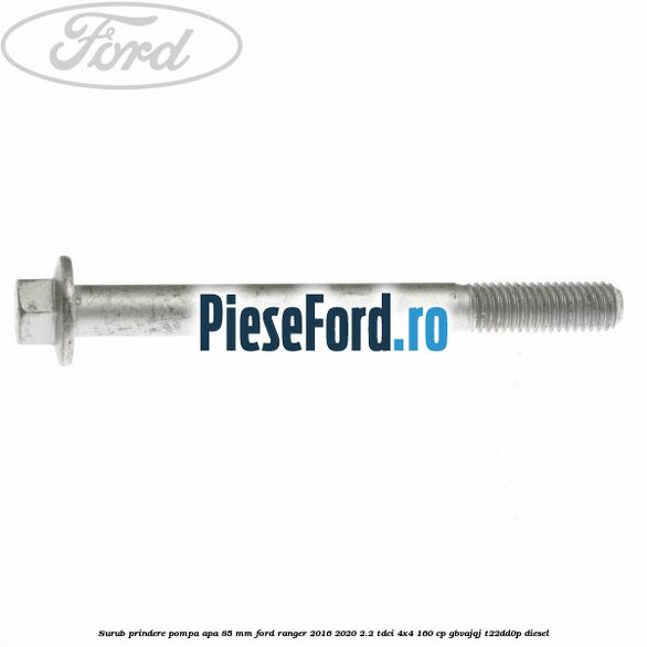 Surub prindere pompa apa 85 mm Ford Ranger 2016-2020 2.2 TDCi 4x4 160 cp GBVAJQJ, T22DD0P diesel