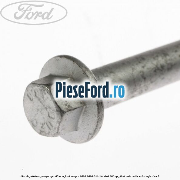 Surub prindere pompa apa 85 mm Ford Ranger 2016-2020 3.2 TDCi 4x4 200 cp P5-AT, SA2R, SA2S, SA2W, SAFA diesel