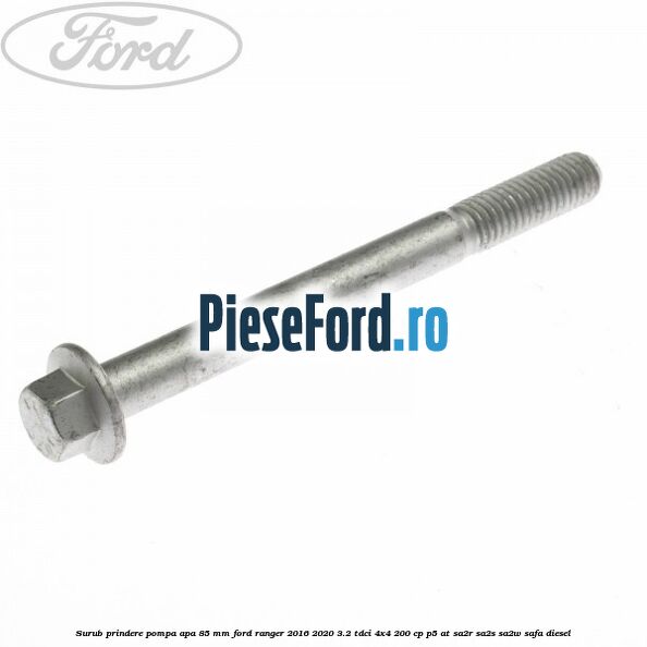 Surub prindere pompa apa 85 mm Ford Ranger 2016-2020 3.2 TDCi 4x4 200 cp P5-AT, SA2R, SA2S, SA2W, SAFA diesel