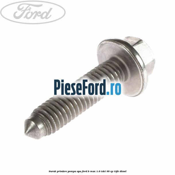 Surub prindere pompa apa Ford B-Max 1.6 TDCi 95 cp Surub prindere pompa apa Ford B-Max 1.6 TDCi 95 cp T3JB diesel