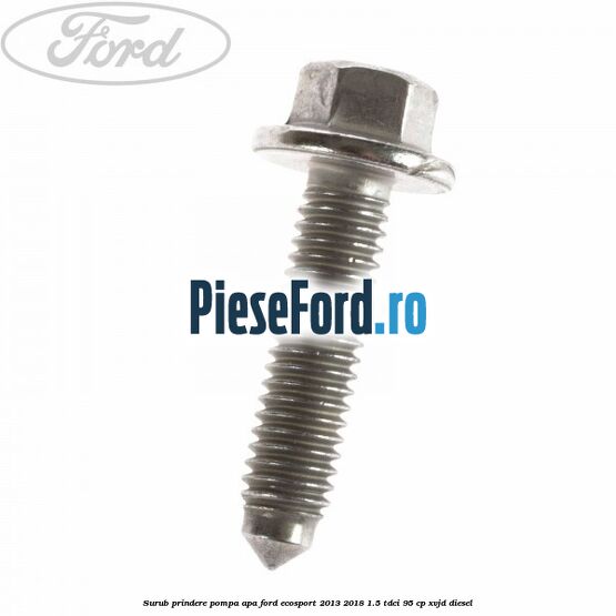 Surub prindere pompa apa Ford EcoSport 2013-2018 1.5 TDCi 95 cp XVJD diesel