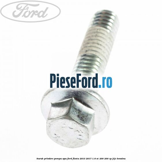Surub prindere pompa apa Ford Fiesta 2013-2017 1.6 ST 200 200 cp JTJC benzina
