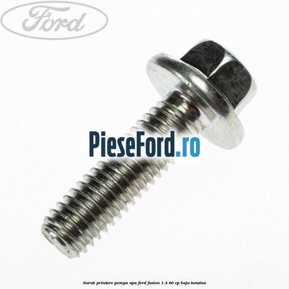 Surub prindere pompa apa Ford Fusion 1.3 60 cp BAJA benzina