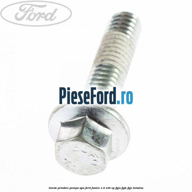 Surub prindere pompa apa Ford Fusion 1.6 100 cp FYJA, FYJB, FYJC benzina