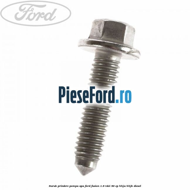 Surub prindere pompa apa Ford Fusion 1.6 TDCi 90 cp Surub prindere pompa apa Ford Fusion 1.6 TDCi 90 cp HHJA, HHJB diesel