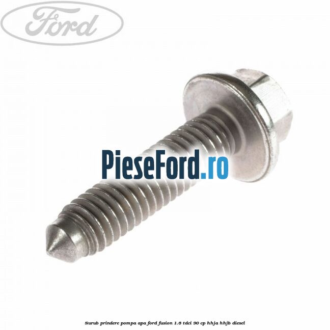 Surub prindere pompa apa Ford Fusion 1.6 TDCi 90 cp Surub prindere pompa apa Ford Fusion 1.6 TDCi 90 cp HHJA, HHJB diesel