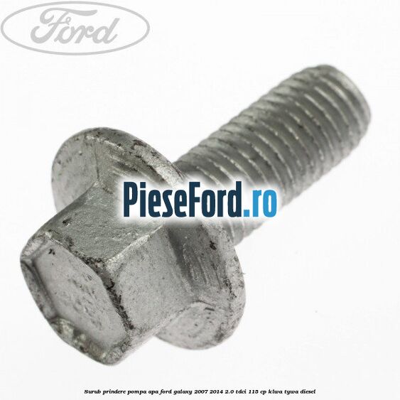 Surub prindere pompa apa Ford Galaxy 2007-2014 2.0 TDCi 115 cp KLWA, TYWA diesel