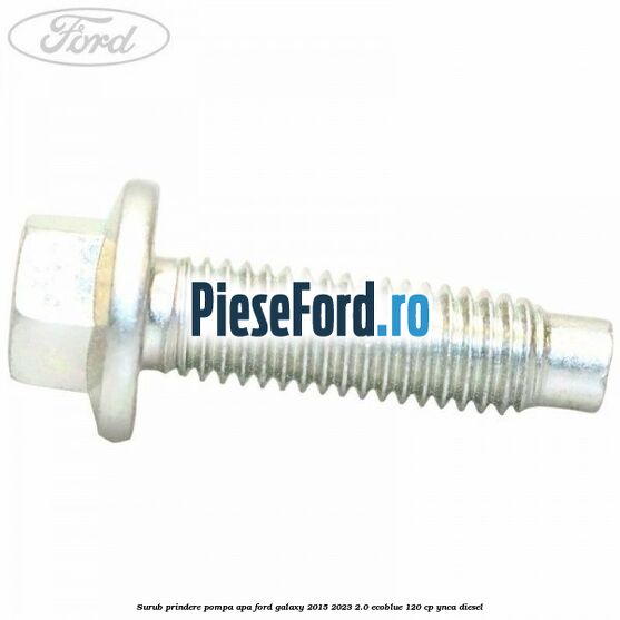 Surub prindere pompa apa Ford Galaxy 2015-2023 2.0 EcoBlue 120 cp YNCA diesel
