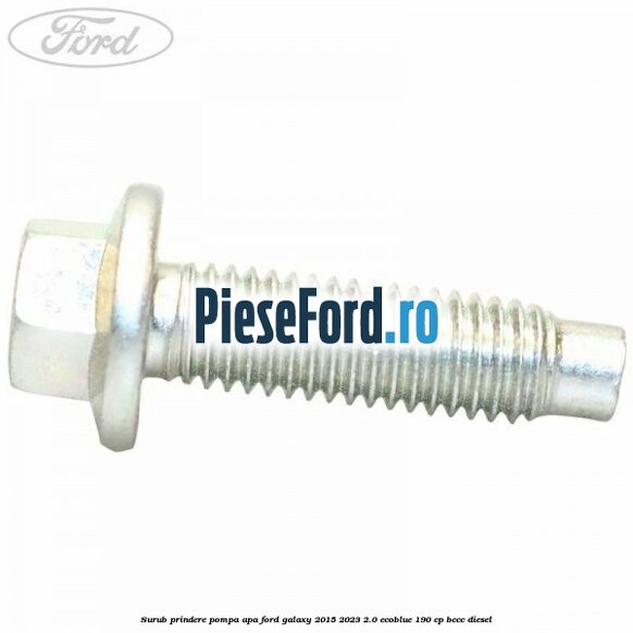 Surub prindere pompa apa Ford Galaxy 2015-2023 2.0 EcoBlue 190 cp Surub prindere pompa apa Ford Galaxy 2015-2023 2.0 EcoBlue 190 cp BCCC diesel