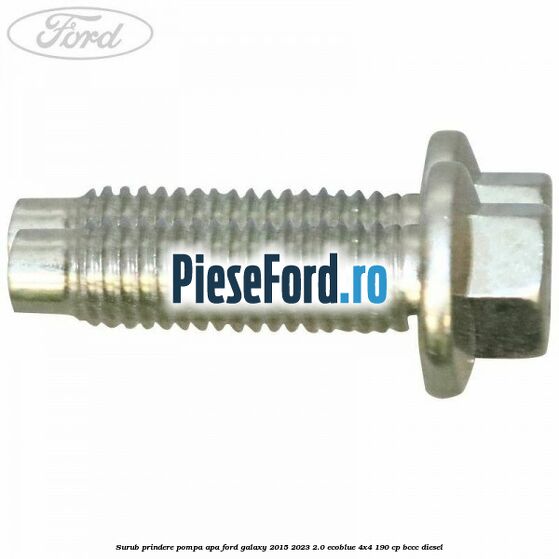 Surub prindere pompa apa Ford Galaxy 2015-2023 2.0 EcoBlue 4x4 190 cp Surub prindere pompa apa Ford Galaxy 2015-2023 2.0 EcoBlue 4x4 190 cp BCCC diesel