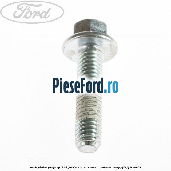 Surub prindere pompa apa Ford Grand C-Max 2011-2015 1.6 EcoBoost 150 cp JQDA, JQDB benzina