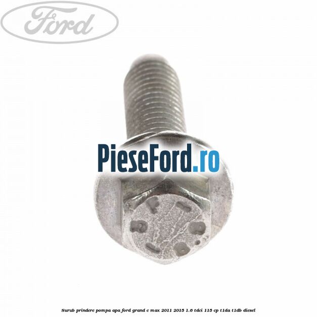 Surub prindere pompa apa Ford Grand C-Max 2011-2015 1.6 TDCi 115 cp T1DA, T1DB diesel