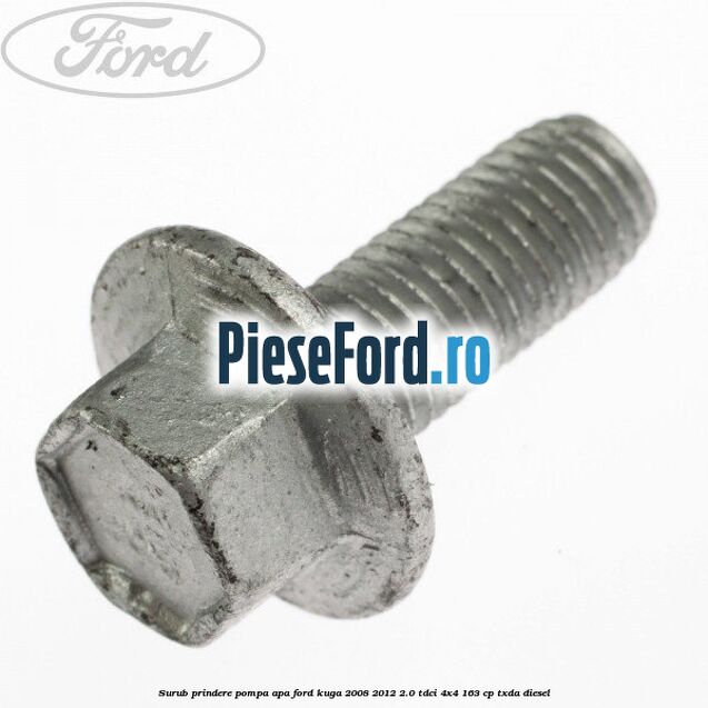 Surub prindere pompa apa Ford Kuga 2008-2012 2.0 TDCI 4x4 163 cp TXDA diesel