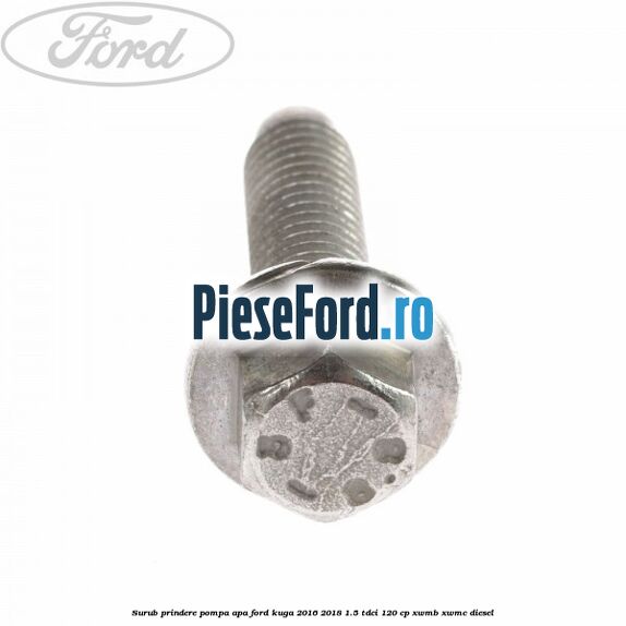 Surub prindere pompa apa Ford Kuga 2016-2018 1.5 TDCi 120 cp Surub prindere pompa apa Ford Kuga 2016-2018 1.5 TDCi 120 cp XWMB, XWMC diesel