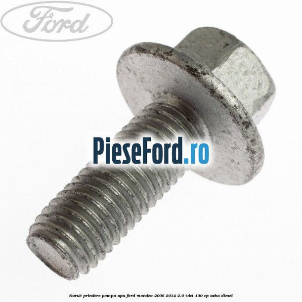 Surub prindere pompa apa Ford Mondeo 2008-2014 2.0 TDCi 130 cp AZBA diesel