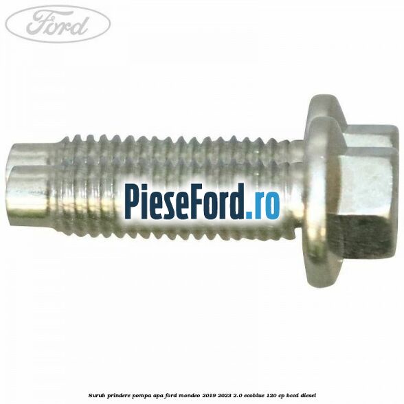 Surub prindere pompa apa Ford Mondeo 2019-2023 2.0 EcoBlue 120 cp BCCD diesel