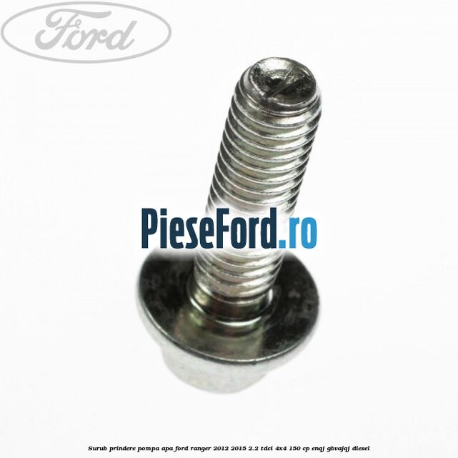 Surub prindere pompa apa Ford Ranger 2012-2015 2.2 TDCi 4x4 150 cp ENQJ, GBVAJQJ diesel