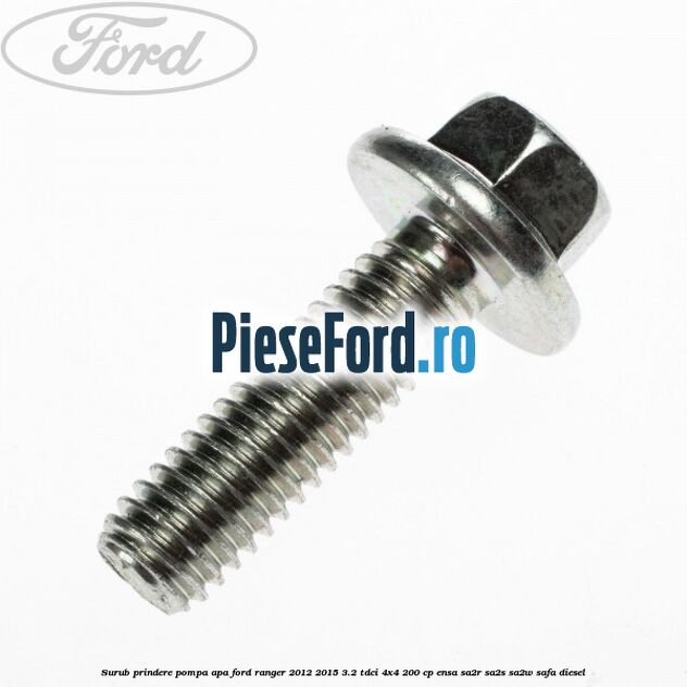 Surub prindere pompa apa Ford Ranger 2012-2015 3.2 TDCi 4x4 200 cp Surub prindere pompa apa Ford Ranger 2012-2015 3.2 TDCi 4x4 200 cp ENSA, SA2R, SA2S, SA2W, SAFA diesel