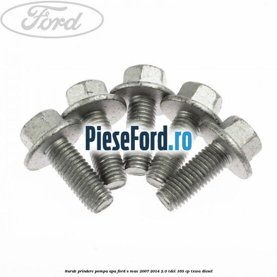 Surub prindere pompa apa Ford S-Max 2007-2014 2.0 TDCi 163 cp TXWA diesel