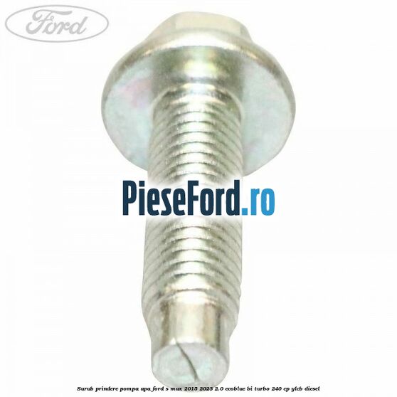 Surub prindere pompa apa Ford S-Max 2015-2023 2.0 EcoBlue Bi-Turbo 240 cp YLCB diesel