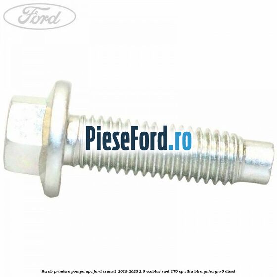 Surub prindere pompa apa Ford Transit 2019-2023 2.0 EcoBlue RWD 170 cp BLHA, BLRA, YNHA, YNR6 diesel