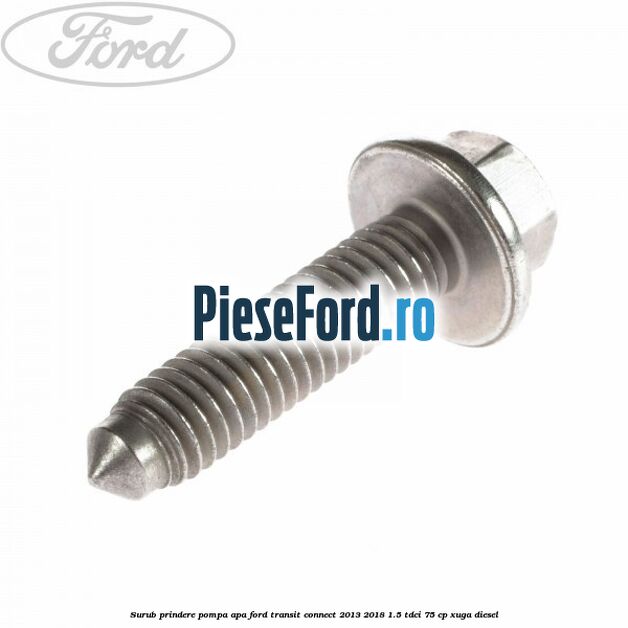 Surub prindere pompa apa Ford Transit Connect 2013-2018 1.5 TDCi 75 cp XUGA diesel