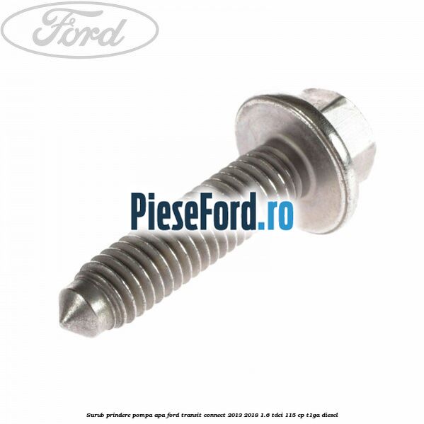 Surub prindere pompa apa Ford Transit Connect 2013-2018 1.6 TDCi 115 cp T1GA diesel