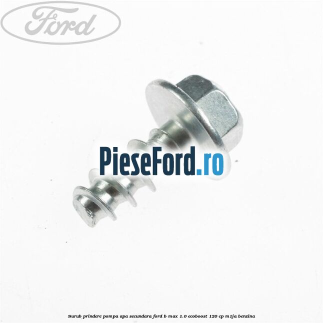 Surub prindere pompa apa secundara Ford B-Max 1.0 EcoBoost 120 cp M1JA benzina