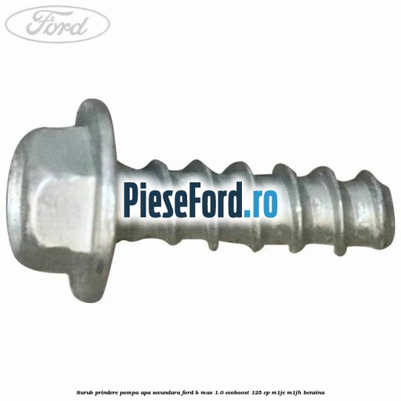 Surub prindere pompa apa secundara Ford B-Max 1.0 EcoBoost 125 cp M1JE, M1JH benzina