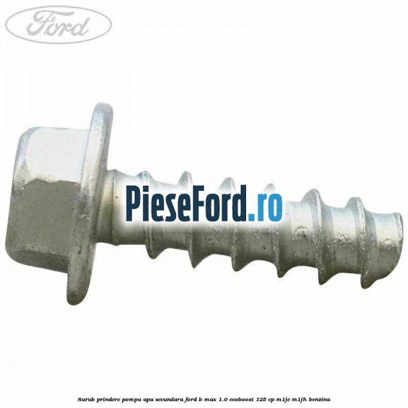 Surub prindere pompa apa secundara Ford B-Max 1.0 EcoBoost 125 cp M1JE, M1JH benzina