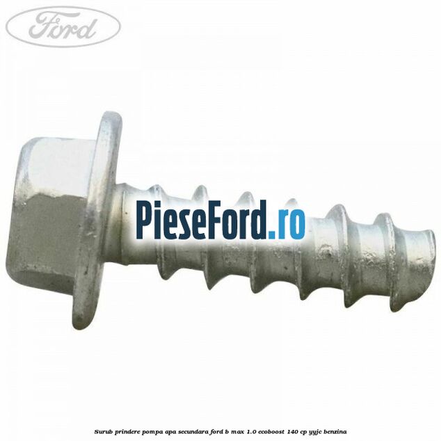 Surub prindere pompa apa secundara Ford B-Max 1.0 EcoBoost 140 cp YYJC benzina