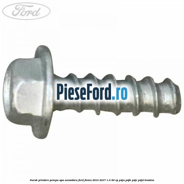 Surub prindere pompa apa secundara Ford Fiesta 2013-2017 1.0 80 cp P4JA, P4JB, P4JC, P4JD benzina
