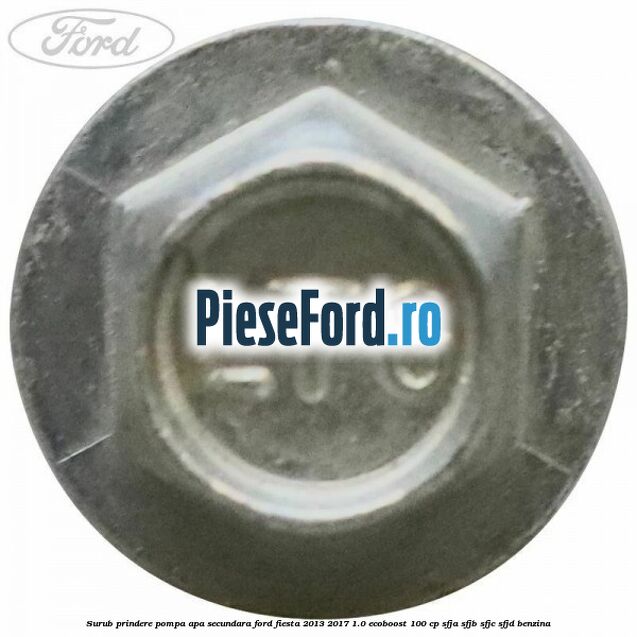 Surub prindere pompa apa secundara Ford Fiesta 2013-2017 1.0 EcoBoost 100 cp Surub prindere pompa apa secundara Ford Fiesta 2013-2017 1.0 EcoBoost 100 cp SFJA, SFJB, SFJC, SFJD benzina