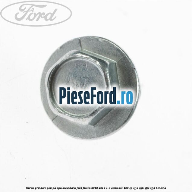 Surub prindere pompa apa secundara Ford Fiesta 2013-2017 1.0 EcoBoost 100 cp SFJA, SFJB, SFJC, SFJD benzina