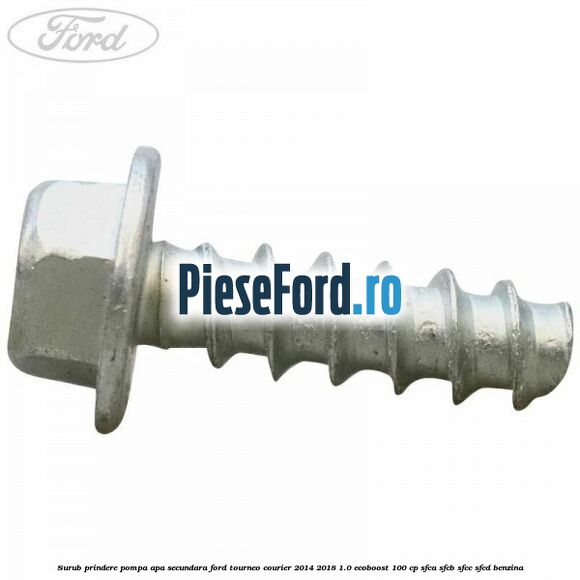 Surub prindere pompa apa secundara Ford Tourneo Courier 2014-2018 1.0 EcoBoost 100 cp Surub prindere pompa apa secundara Ford Tourneo Courier 2014-2018 1.0 EcoBoost 100 cp SFCA, SFCB, SFCC, SFCD benzina