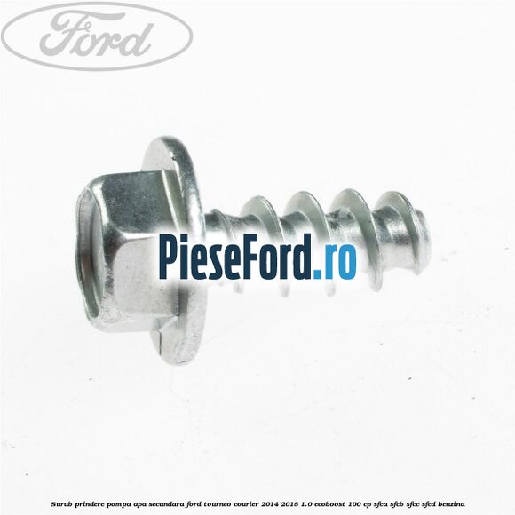 Surub prindere pompa apa secundara Ford Tourneo Courier 2014-2018 1.0 EcoBoost 100 cp Surub prindere pompa apa secundara Ford Tourneo Courier 2014-2018 1.0 EcoBoost 100 cp SFCA, SFCB, SFCC, SFCD benzina