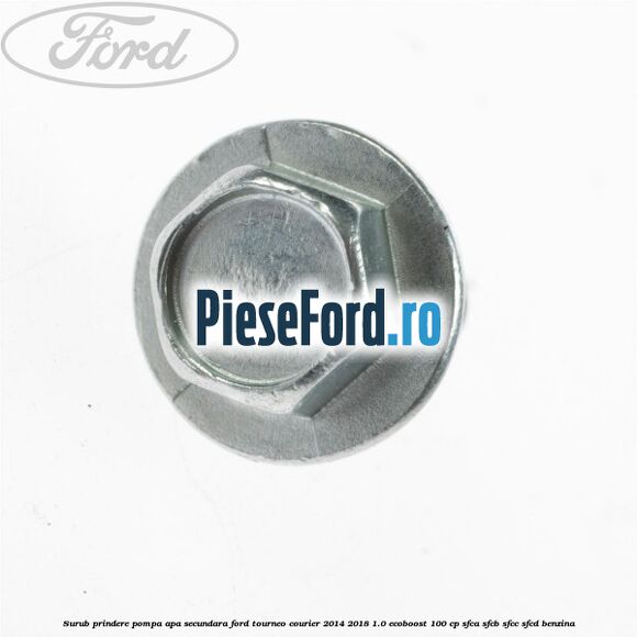 Surub prindere pompa apa secundara Ford Tourneo Courier 2014-2018 1.0 EcoBoost 100 cp Surub prindere pompa apa secundara Ford Tourneo Courier 2014-2018 1.0 EcoBoost 100 cp SFCA, SFCB, SFCC, SFCD benzina