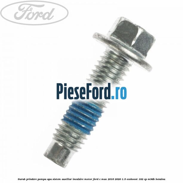 Surub prindere pompa apa, sistem auxiliar incalzire motor Ford C-Max 2016-2020 1.5 EcoBoost 182 cp M9DB benzina