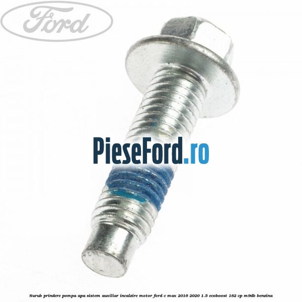 Surub prindere pompa apa, sistem auxiliar incalzire motor Ford C-Max 2016-2020 1.5 EcoBoost 182 cp M9DB benzina