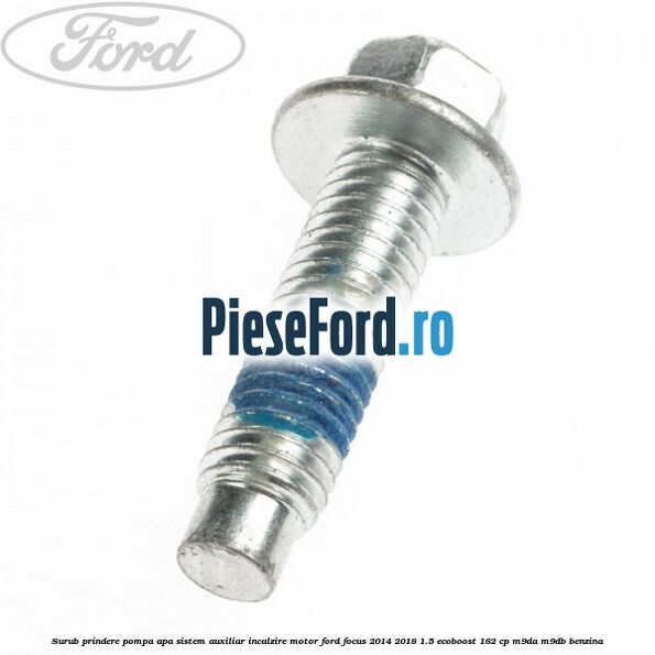 Surub prindere pompa apa, sistem auxiliar incalzire motor Ford Focus 2014-2018 1.5 EcoBoost 182 cp M9DA, M9DB benzina