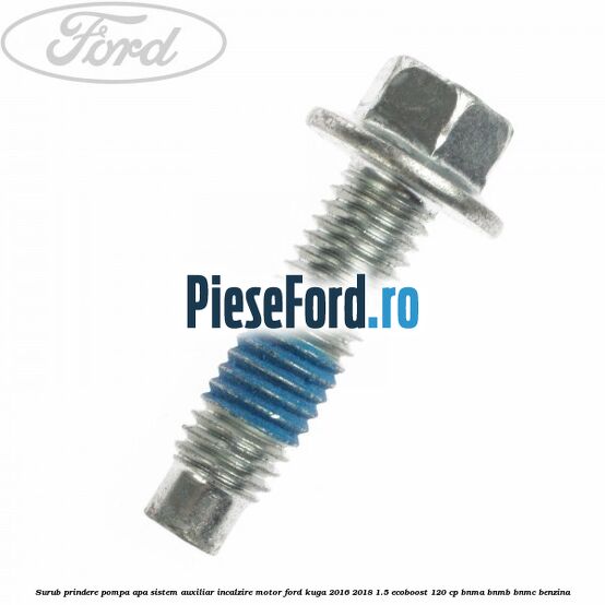 Surub prindere pompa apa, sistem auxiliar incalzire motor Ford Kuga 2016-2018 1.5 EcoBoost 120 cp BNMA, BNMB, BNMC benzina