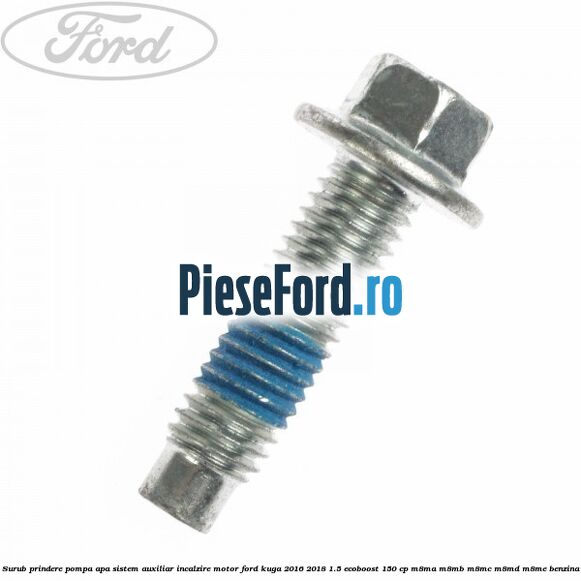 Surub prindere pompa apa, sistem auxiliar incalzire motor Ford Kuga 2016-2018 1.5 EcoBoost 150 cp M8MA, M8MB, M8MC, M8MD, M8ME benzina