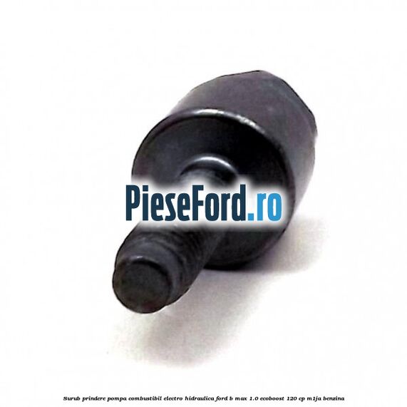 Surub prindere pompa combustibil electro-hidraulica Ford B-Max 1.0 EcoBoost 120 cp M1JA benzina