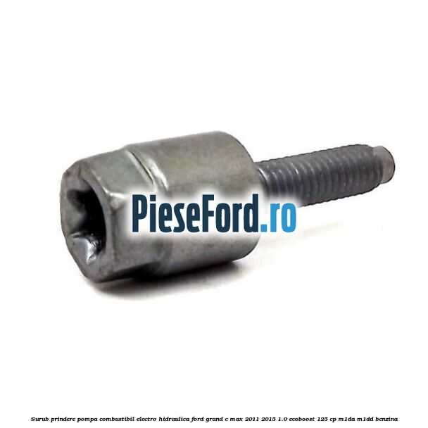 Surub prindere pompa combustibil electro-hidraulica Ford Grand C-Max 2011-2015 1.0 EcoBoost 125 cp Surub prindere pompa combustibil electro-hidraulica Ford Grand C-Max 2011-2015 1.0 EcoBoost 125 cp M1DA, M1DD benzina