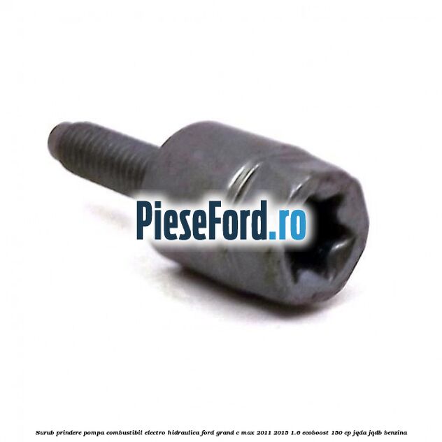 Surub prindere pompa combustibil electro-hidraulica Ford Grand C-Max 2011-2015 1.6 EcoBoost 150 cp JQDA, JQDB benzina