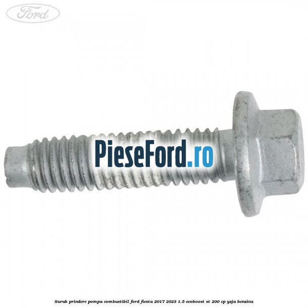 Surub prindere pompa combustibil Ford Fiesta 2017-2023 1.5 EcoBoost ST 200 cp YZJA benzina